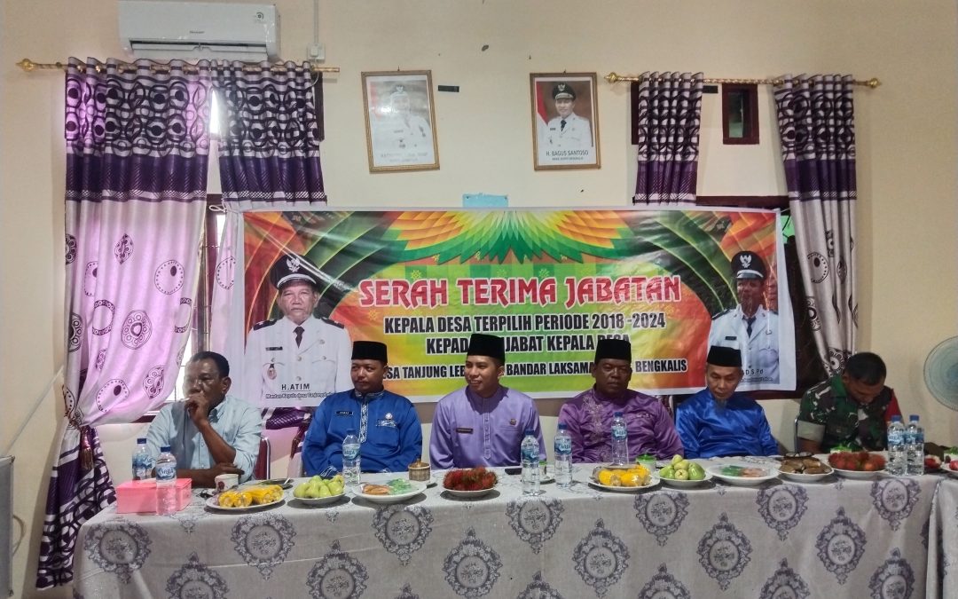 Pisah Sambut dan Serah Terima Jabatan Kades Tanjung Leban Periode 2018 – 2024